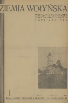 Ziemia Wołyńska : miesięcznik poświęcony sprawom krajoznawczym i kulturalnym : organ Okręgu Wołyńskiego Polskiego T-wa Krajoznawczego. R.2, 1939, nr 1