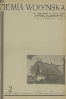 Ziemia Wołyńska : miesięcznik poświęcony sprawom krajoznawczym i kulturalnym : organ Okręgu Wołyńskiego Polskiego T-wa Krajoznawczego. R.2, 1939, nr 2