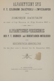 Alfabetyczny Spis P.T. Członków Założycieli i Zwyczajnych oraz Zamknięcie Rachunków za Czas od 1-go Stycznia do 31-go Grudnia 1897 r.