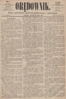 Orędownik : pismo poświęcone sprawom politycznym i społecznym. R.1, 1871, № 22