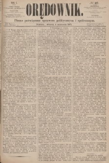Orędownik : pismo poświęcone sprawom politycznym i społecznym. R.1, 1871, № 67