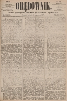 Orędownik : pismo poświęcone sprawom politycznym i społecznym. R.1, 1871, № 73