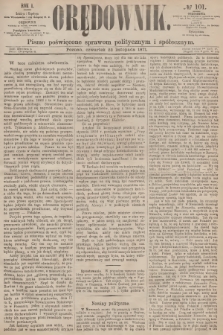 Orędownik : pismo poświęcone sprawom politycznym i społecznym. R.1, 1871, № 101