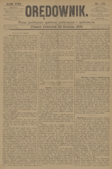 Orędownik : pismo poświęcone sprawom politycznym i spółecznym. R.8, 1878, nr 101