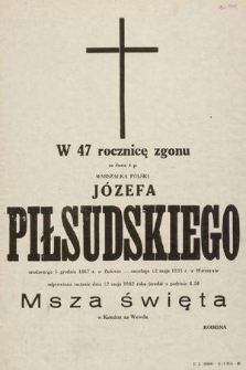 W 47 rocznicę zgonu za duszę ś. p. Marszałka Polski Józefa Piłsudskiego urodzonego 5 grudnia1867 r. w Zułowie - zmarłego 12 maja 1935 r. w Warszawie odprawiona zostanie dnia 12 maja 1982 roku (środa) o godzinie 8.30 Msza święta w Katedrze na Wawelu [...]