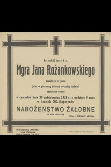 Za spokój duszy ś.p. Mgra Jana Rożankowskiego zmarłego w Jaśle jako w pierwszą bolesną rocznicę śmierci odprawione zostanie w czwartek dnia 29 października 1942 r. [...]. nabożeństwo żałobne [...]