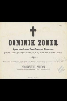 Dominik Zoner obywatel miasta Krakowa, Radca Towarzystwa Dobroczynności, przeżywszy lat 68 [...] zasnął w Panu dnia 14 Czerwca 1883 roku [...]