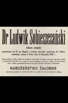 Dr Ludwik Sobieszczański [...] przeżywszy lat 67 [...] zasnął w Panu dnia 21 listopada 1936 r. [...]