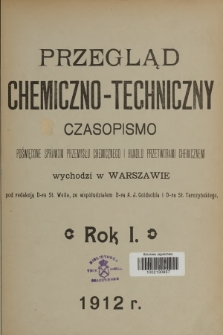 Przegląd Chemiczno-Techniczny : czasopismo poświęcone sprawom przemysłu chemicznego i handlu przetworami c + wkładkahemicznemi. R.1, 1912, Spis rzeczy zawartych w tomie pierwszym