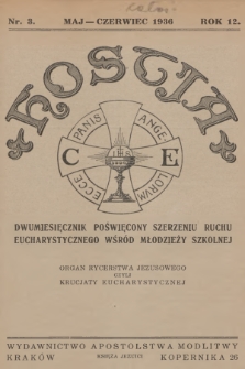 Hostia : dwumiesięcznik poświęcony szerzeniu ruchu eucharystycznego wśród młodzieży szkolnej : organ Rycerstwa Jezusowego czyli Krucjaty Eucharystycznej. R.12, 1936, nr 3