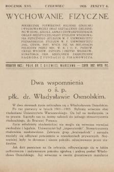 Wychowanie Fizyczne : miesięcznik poświęcony higjenie szkolnej i wychowawczej, oraz kształceniu cielesnemu w domu, szkole, armji i stowarzyszeniach : organ międzyuczelniany studjów Wychowania Fizycznego [...]. R.16, 1935, z. 6