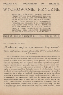 Wychowanie Fizyczne : miesięcznik poświęcony higjenie szkolnej i wychowawczej, oraz kształceniu cielesnemu w domu, szkole, armji i stowarzyszeniach : organ międzyuczelniany studjów Wychowania Fizycznego [...]. R.16, 1935, z. 10