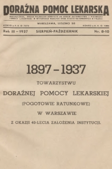 Doraźna Pomoc Lekarska : miesięcznik : organ Polskiego Komitetu do Spraw Ratownictwa i Pierwszej Pomocy Lekarskiej w Wypadkach Nagłych oraz Stacyj Ratunkowych w Polsce. R.3, 1937, nr  8-10