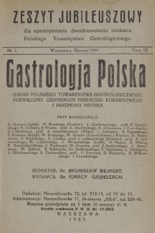 Gastrologja Polska : organ Polskiego Towarzystwa Gastrologicznego, poświęcony cierpieniom przewodu pokarmowego i przemiany materji. T.3, 1931, nr 1