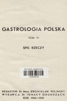 Gastrologia Polska : organ Polskiego Towarzystwa Gastrologicznego poświęcony cierpieniom przewodu pokarmowego i przemiany materii. T.6, 1936, Spis rzeczy tomu VI