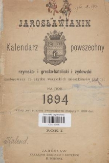 Jarosławianin : kalendarz powszechny rzymsko- i grecko-katolicki i żydowski zastosowany do użytku wszystkich mieszkańców Galicyi na rok 1894