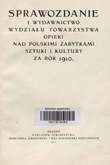 Sprawozdanie i Wydawnictwo Wydziału Towarzystwa Opieki nad Polskimi Zabytkami Sztuki i Kultury za Rok 1910