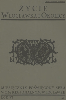 Życie Włocławka i Okolicy : miesięcznik poświęcony sprawom regjonalnym Kujaw i Ziemi Dobrzyńskiej. R.6, 1931, nr 1