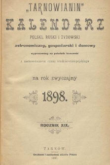 „Tarnowianin” : kalendarz polski, ruski i żydowski astronomiczny, gospodarski i domowy wypracowany na południk tarnowski z zastosowaniem czasu średnio-europejskiego na rok przestępny 1898. R.19