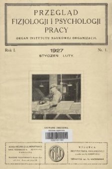 Przegląd Fizjologji i Psychologji Pracy : organ Instytutu Naukowej Organizacji. R.1, 1927, nr 1