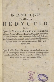 In Facto Et Jvre Fvndata Dedvctio, Eorum, Quae ab Generosis ad nouissimum Conuentum publicum Deputatis Generosi Equestris Ordinis Ducatuum Curlandiae & Semigalliæ in Ciuitatum praeiudicium & destructionem Jurium, Priuilegiorum, & Immunitatum earum pertractatata, ac Laudo publico, de dato Mitauiae die 27. Julii 1746. inserta sunt [...]