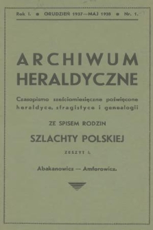 Archiwum Heraldyczne : czasopismo sześciomiesięczne poświęcone heraldyce, sfragistyce i genealogii : ze spisem rodzin szlachty polskiej. R.1, 1937/1938, nr 1