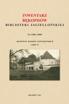 Inwentarz rękopisów Biblioteki Jagiellońskiej : nr 12386-12840 : Archiwum Domowe Pawlikowskich. Cz. IV