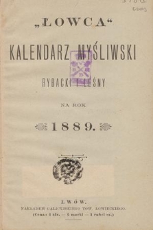 Łowca : kalendarz myśliwski, rybacki i leśny na rok 1889