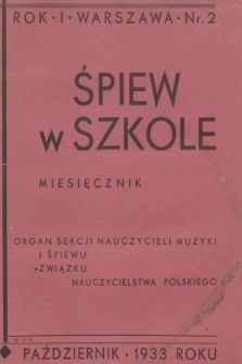 Śpiew w Szkole : organ Sekcji Nauczycieli Muzyki i Śpiewu Związku Nauczycielstwa Polskiego. R.1, 1933, No. 2