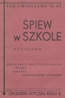 Śpiew w Szkole : organ Sekcji Nauczycieli Muzyki i Śpiewu Związku Nauczycielstwa Polskiego. R.1, 1933/1934, No. 4-5