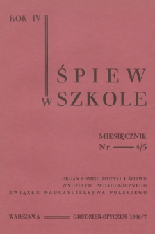 Śpiew w Szkole : organ Komisji Muzyki i Śpiewu Wydziału Pedagogicznego Związku Nauczycielstwa Polskiego. R.4, 1936/1937, No. 4-5