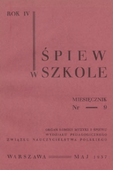Śpiew w Szkole : organ Komisji Muzyki i Śpiewu Wydziału Pedagogicznego Związku Nauczycielstwa Polskiego. R.4, 1936/1937, No. 9