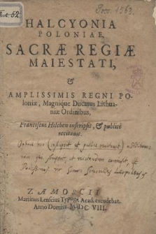 Halcyonia Poloniae, Sacræ Regiæ Maiestati, & Amplissimis Regni Poloniæ, Magnique Ducatus Lithuaniæ Ordinibus