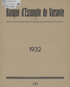 Rapport Annuel de la Banque d'Escompte de Varsovie S.A. : sur le soixantepremier exercice, présenté à l'Assemblée Générale Ordinaire des Actionnaires du 29 avril 1933. R. 61, 1932