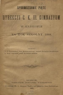 Sprawozdanie Piąte Dyrekcyi C. K. III. Gimnazyum w Krakowie za Rok Szkolny 1888