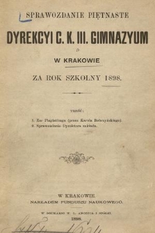 Sprawozdanie Piętnaste Dyrekcyi C. K. III. Gimnazyum w Krakowie za Rok Szkolny 1898