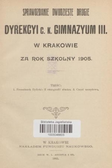 Sprawozdanie Dwudzieste Drugie Dyrekcyi C. K. Gimnazyum III. w Krakowie za Rok Szkolny 1905