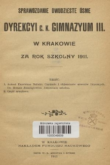 Sprawozdanie Dwudzieste Ósme Dyrekcyi C. K. Gimnazyum III. w Krakowie za Rok Szkolny 1911