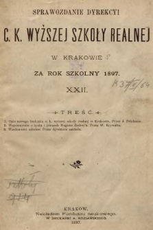 Sprawozdanie Dyrekcyi C. K. Wyższej Szkoły Realnej w Krakowie za Rok Szkolny 1897