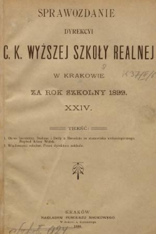 Sprawozdanie Dyrekcyi C. K. Wyższej Szkoły Realnej w Krakowie za Rok Szkolny 1899