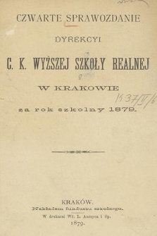 Czwarte Sprawozdanie Dyrekcyi C. K. Wyższej Szkoły Realnej w Krakowie za Rok Szkolny 1879