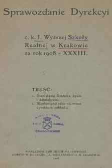 Sprawozdanie Dyrekcyi C. K. I. Wyższej Szkoły Realnej w Krakowie za Rok 1908
