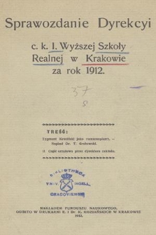 Sprawozdanie Dyrekcyi C. K. I. Wyższej Szkoły Realnej w Krakowie za Rok 1912