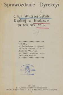 Sprawozdanie Dyrekcyi C. K. I. Wyższej Szkoły Realnej w Krakowie za Rok Szk. 1913/14