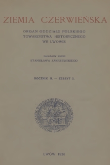 Ziemia Czerwieńska : organ Oddziału Polskiego Towarzystwa Historycznego we Lwowie : założony przez Stanisława Zakrzewskiego. R.2, 1936, Zeszyt 2