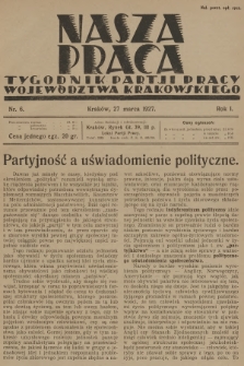 Nasza Praca : tygodnik Partji Pracy województwa krakowskiego. R.1, 1927, nr 6