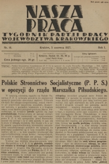 Nasza Praca : tygodnik Partji Pracy województwa krakowskiego. R.1, 1927, nr 16