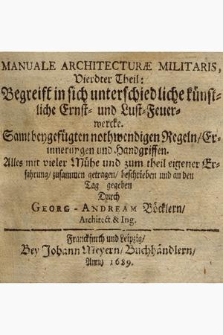 Manuale Architecturæ Militaris. Th. 4, Begreift in sich unterschiedliche künstliche Ernst- und Lust-Feuerwercke. Samt beygefügten nothwendigen Regeln, Erinnerungen und Handgriffen. ...