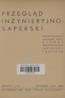 Przegląd Inżynieryjno-Saperski : dwumiesięcznik wydawany przez Główny Inspektorat Inżynierii i Saperów. 1949, Zeszyt 1 (10) + wkładka