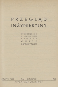 Przegląd Inżynieryjny : dwumiesięcznik wydawany przez Szefostwo Wojsk Inżynieryjnych. 1958, Zeszyt 3 (59)